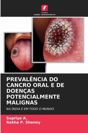 PREVAL?NCIA DO CANCRO ORAL E DE DOENAS POTENCIALMENTE MALIGNAS, A. Supriya