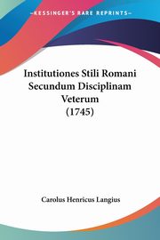Institutiones Stili Romani Secundum Disciplinam Veterum (1745), Langius Carolus Henricus