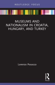 ksiazka tytu: Museums and Nationalism in Croatia, Hungary, and Turkey autor: Posocco Lorenzo