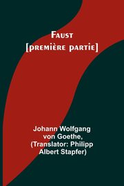 Faust [premi?re partie], Goethe Johann Wolfgang