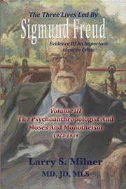 The Three Lives Led By Sigmund Freud, Milner Larry S.