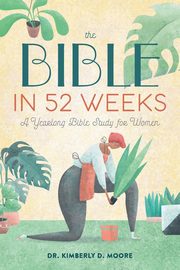 The Bible in 52 Weeks, Moore Kimberly D.