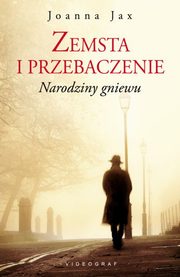 ksiazka tytu: Zemsta i przebaczenie Tom 1. Narodziny gniewu autor: Jax Joanna