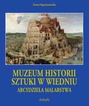 ksiazka tytu: Arcydziea Malarstwa Muzeum Historii Sztuki w Wiedniu autor: Folga-Januszewska Dorota