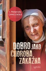 ksiazka tytu: Dobro jako choroba zakana autor: Chmielewska Magorzata