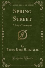 ksiazka tytu: Spring Street autor: Richardson James Hugh