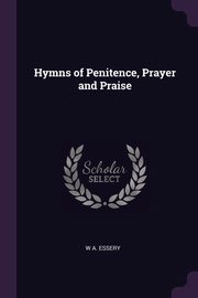 ksiazka tytu: Hymns of Penitence, Prayer and Praise autor: Essery W A.