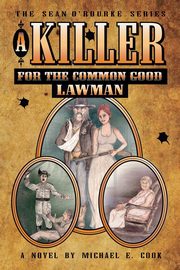 A Killer for the Common Good - LAWMAN (The Sean O'Rourke Series - Book 2), Cook Michael E.