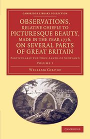 Observations, Relative Chiefly to Picturesque Beauty, Made in the Year 1776, on Several Parts of Great Britain, Gilpin William