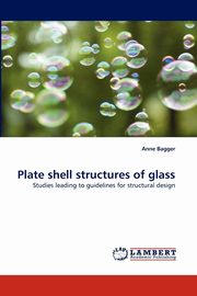 Plate shell structures of glass, Bagger Anne