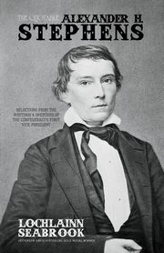 The Quotable Alexander H. Stephens, Seabrook Lochlainn