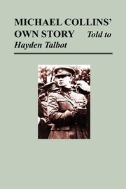 Michael Collins' Own Story - Told to Hayden Tallbot, Collins Michael
