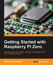 Getting Started with Raspberry Pi Zero, Grimmett Richard