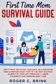 First Time Mom Survival Guide, Brink Roger C.
