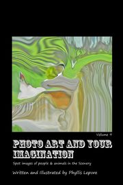 ksiazka tytu: Photo Art and Your Imagination volume 9 autor: Lepore Phyllis