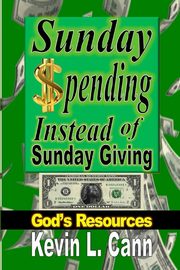 Sunday Spending Instead of Sunday Giving, Cann Kevin L.