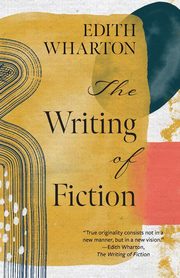 The Writing of Fiction (Warbler Classics Annotated Edition), Wharton Edith