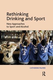 Rethinking Drinking and Sport, Palmer Catherine
