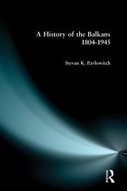 A History of the Balkans 1804-1945, Pavlowitch Stevan K.
