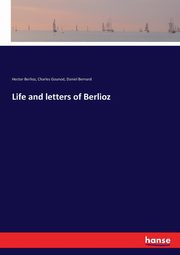 Life and letters of Berlioz, Berlioz Hector