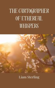 The Cartographer of Ethereal Whispers, Sterling Liam