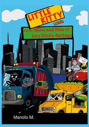 Little Kitty and the Miles and Piles of Icky Sticky Garbage, Munoz Manolo