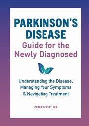 Parkinson's Disease Guide for the Newly Diagnosed, LeWitt Peter