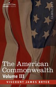 ksiazka tytu: The American Commonwealth - Volume 3 autor: Bryce Viscount James