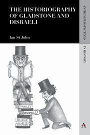 The Historiography of Gladstone and Disraeli, St John Ian