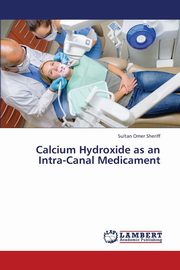 Calcium Hydroxide as an Intra-Canal Medicament, Sheriff Sultan Omer