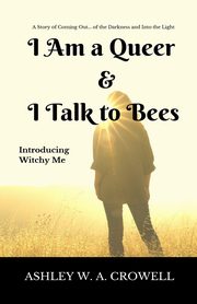 I Am a Queer & I Talk to Bees, Crowell Ashley Windy April