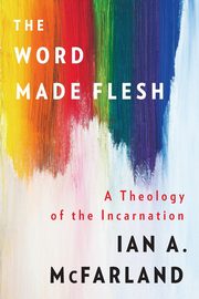The Word Made Flesh, McFarland Ian A.