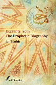 Excerpts from The Prophetic Biography, Ibn Kathir
