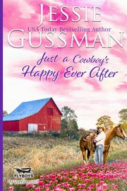Just a Cowboy's Happy Ever After (Sweet Western Christian Romance Book 13) (Flyboys of Sweet Briar Ranch in North Dakota) Large Print Edition, Gussman Jessie