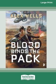 Blood Binds the Pack [Large Print 16 Pt Edition], Wells Alex