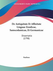 De Antiquitate Et Affinitate Linguae Zendicae, Samscrdamicae, Et Germanicae, Paulinus