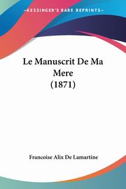 Le Manuscrit De Ma Mere (1871), De Lamartine Francoise Alix
