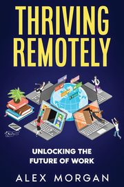 Thriving Remotely, Morgan Alex