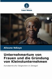 Unternehmertum von Frauen und die Grndung von Kleinstunternehmen, Ndiaye Alioune