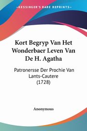 Kort Begryp Van Het Wonderbaer Leven Van De H. Agatha, Anonymous