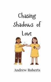 Chasing Shadows of Love, Roberts Andrew