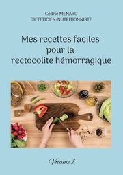 Mes recettes faciles pour la rectocolite hmorragique, Menard Cdric