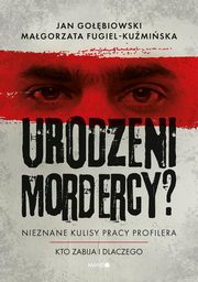 Urodzeni mordercy?, Fugiel-Kumiska Magorzata, Gobiowski Jan