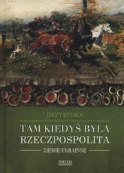 ksiazka tytu: Tam kiedy bya Rzeczpospolita autor: Besala Jerzy