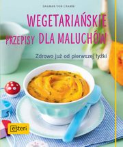Wegetariaskie przepisy dla maluchw. Zdrowo ju od pierwszej yki, Cramm Dagmar