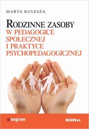 ksiazka tytu: Rodzinne zasoby w pedagogice spoecznej i praktyce psychopedagogicznej autor: Kulesza Marta