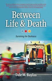 Between Life & Death, Bayliss Dale M.