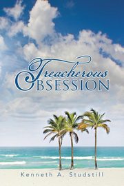 Treacherous Obsession, Studstill Kenneth A.