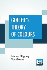 ksiazka tytu: Goethe's Theory Of Colours autor: Goethe Johann Wolfgang Von