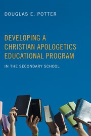 Developing a Christian Apologetics Educational Program, Potter Douglas E.